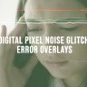 Free Videohive 53192345 Digital Pixel Noise Glitch Error Overlays